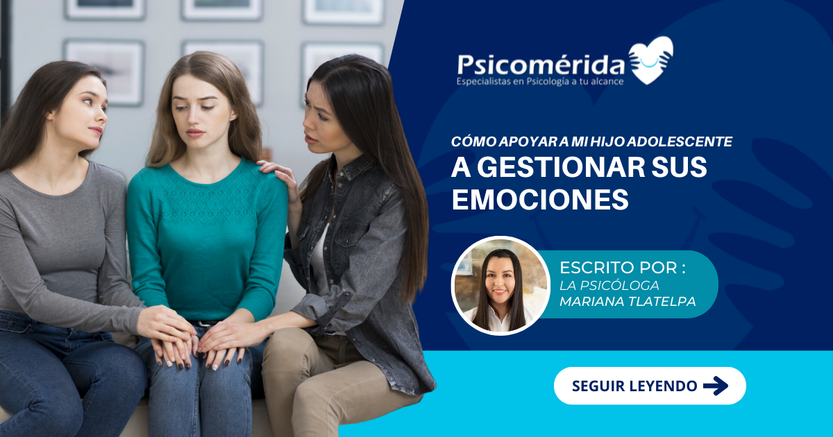 Cómo Apoyar a Mi Hijo Adolescente a Gestionar Sus Emociones